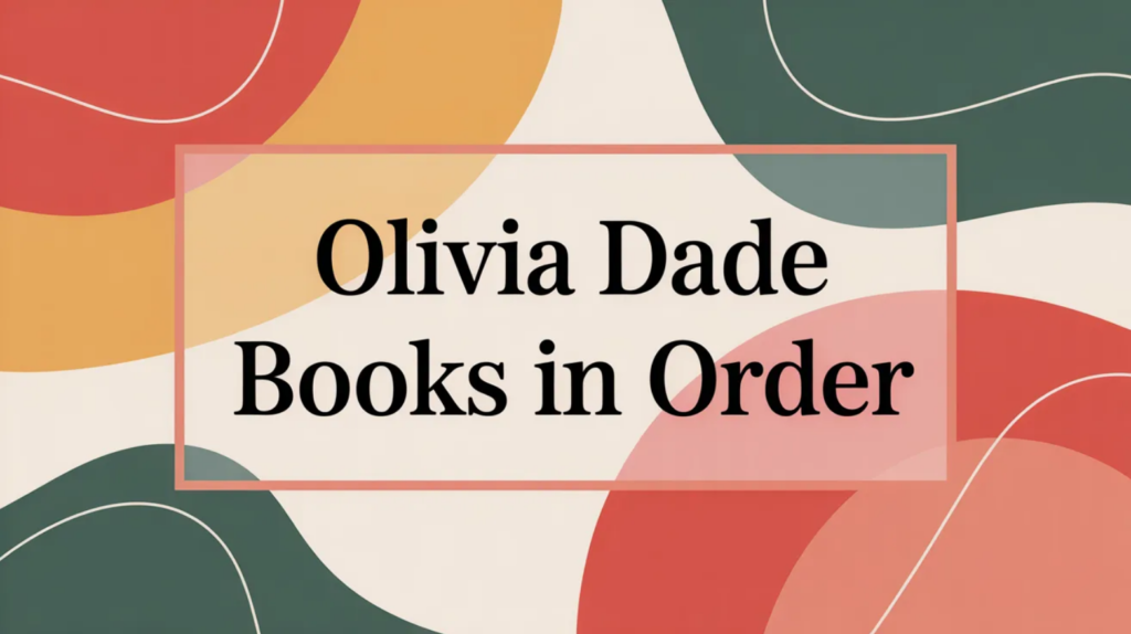 Olivia Dade Books in Order (Updated 2026-02-04)