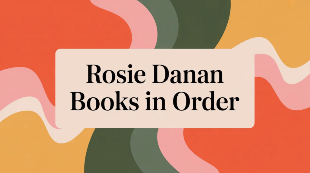 Rosie Danan Books in Order (Updated 2026-02-04)