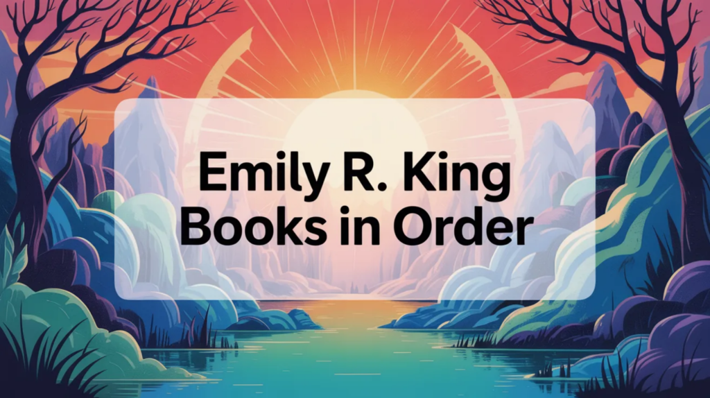 Emily R. King Books in Order (Updated March 7, 2026)
