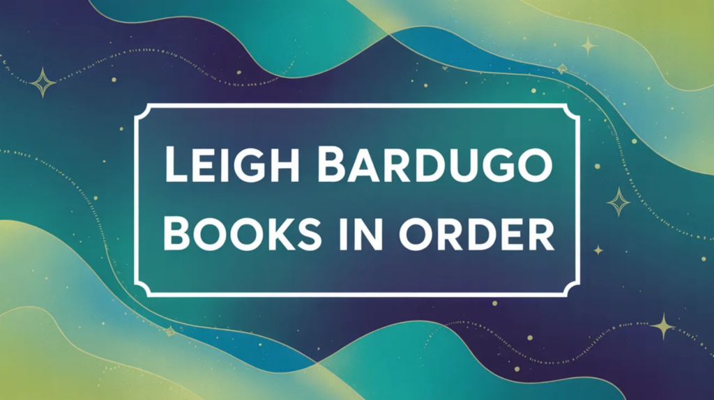 Leigh Bardugo Books in Order (Updated March 7, 2026)