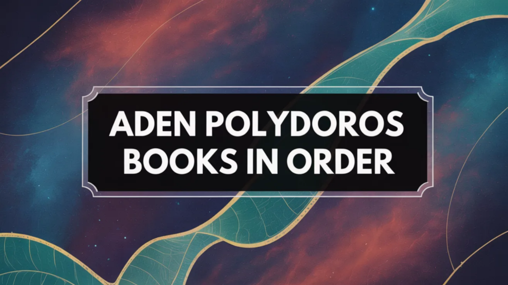 Aden Polydoros Books in Order (Updated March 10, 2026)