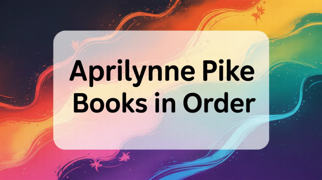 Aprilynne Pike Books in Order (Updated March 10, 2026)