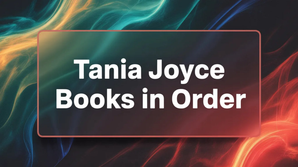 Tania Joyce Books in Order (Updated March 12, 2026)