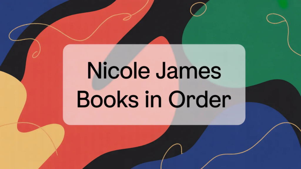 Nicole James Books in Order (Updated March 12, 2026)