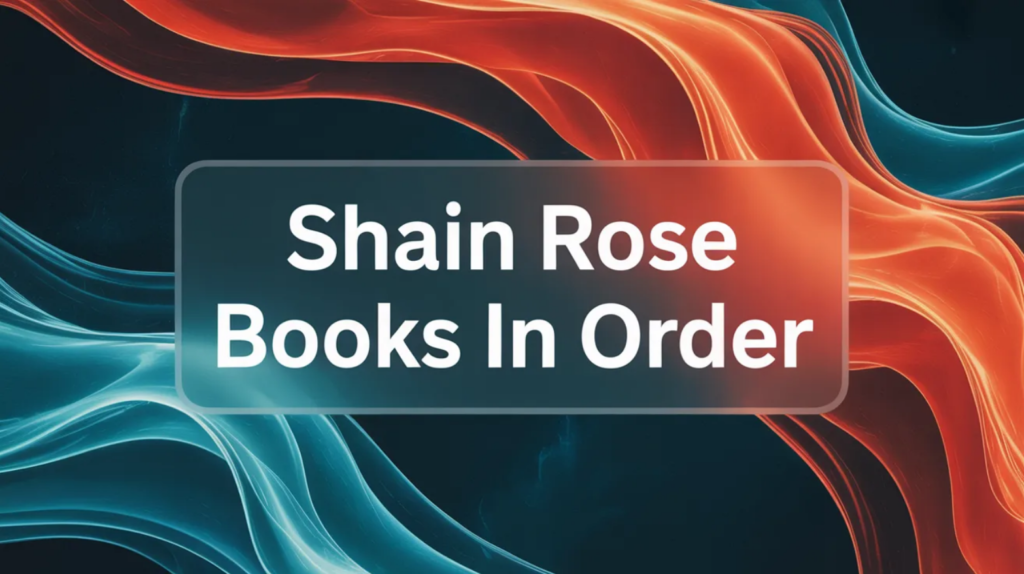 Shain Rose Books in Order (Updated March 12, 2026)