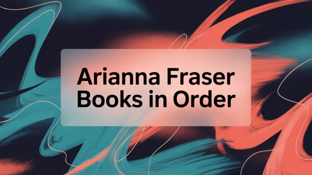 Arianna Fraser Books in Order (Updated March 12, 2026)