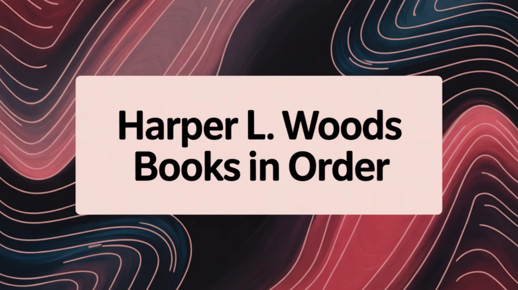 Harper L. Woods Books in Order (Updated March 12, 2026)