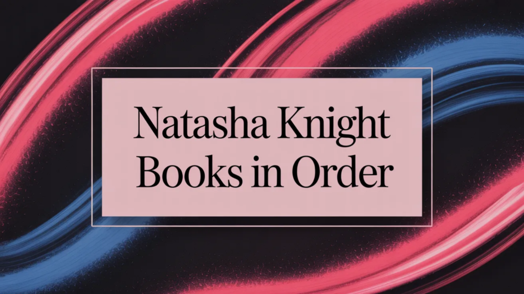 Natasha Knight Books in Order (Updated March 12, 2026)