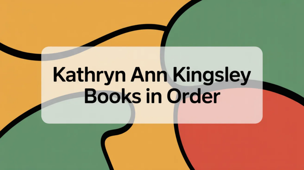 Kathryn Ann Kingsley Books in Order [Updated March 2026]