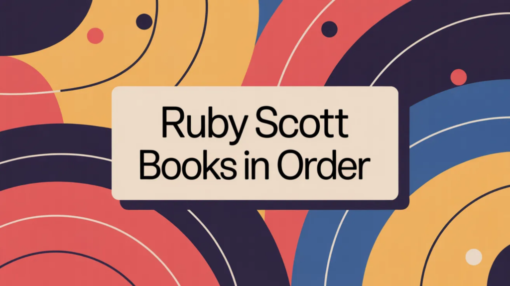 Ruby Scott Books in Order (Updated March 14, 2026)