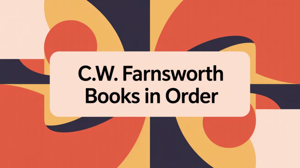 C.W. Farnsworth Books in Order (Updated March 25, 2026)
