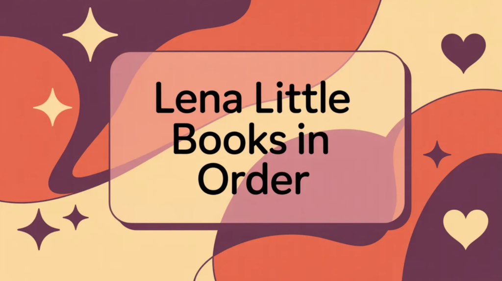 Lena Little Books in Order (Updated March 25, 2026)