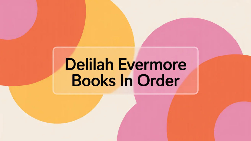 Delilah Evermore Books in Order (Updated March 25, 2026)