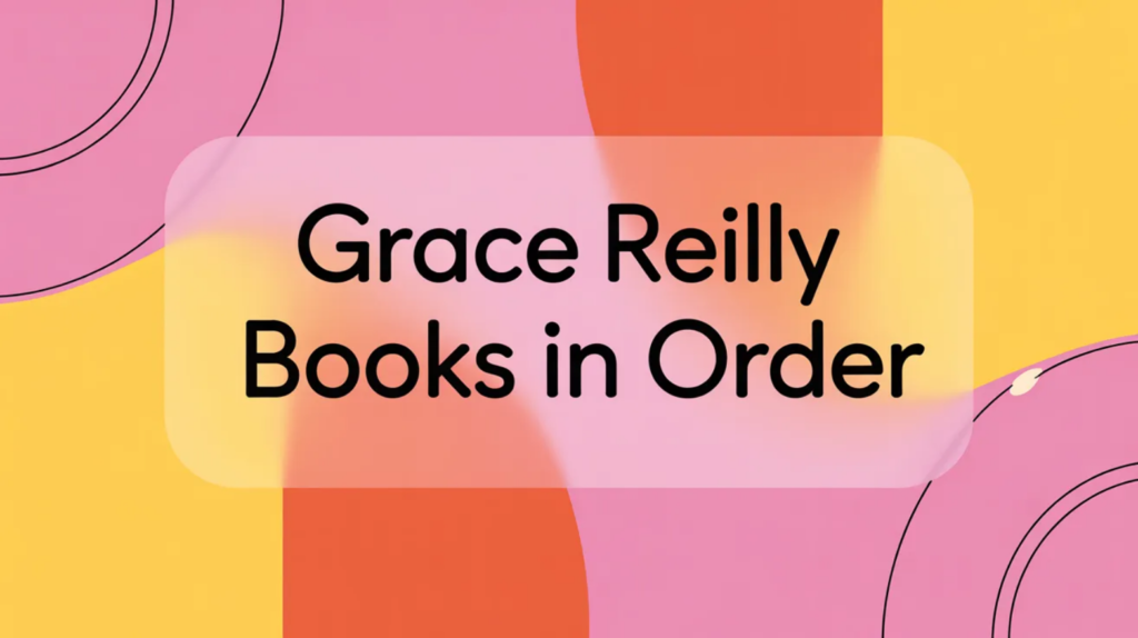 Grace Reilly Books in Order (Updated March 25, 2026)
