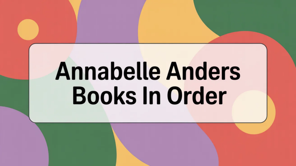 Annabelle Anders Books in Order (Updated March 25, 2026)