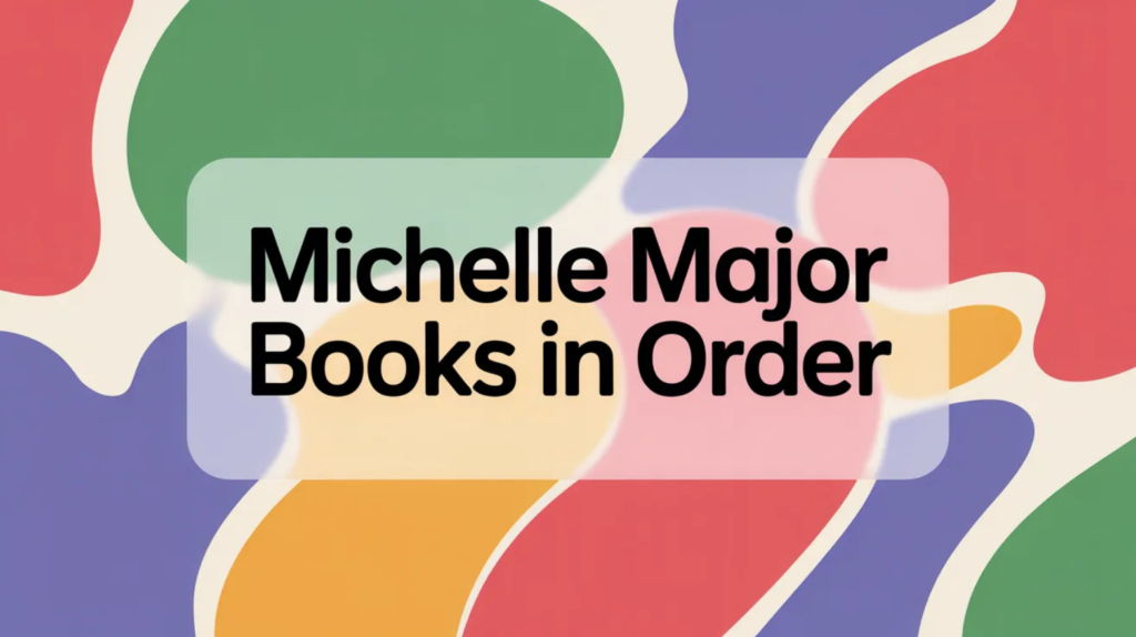 Michelle Major Books in Order (Updated March 25, 2026)