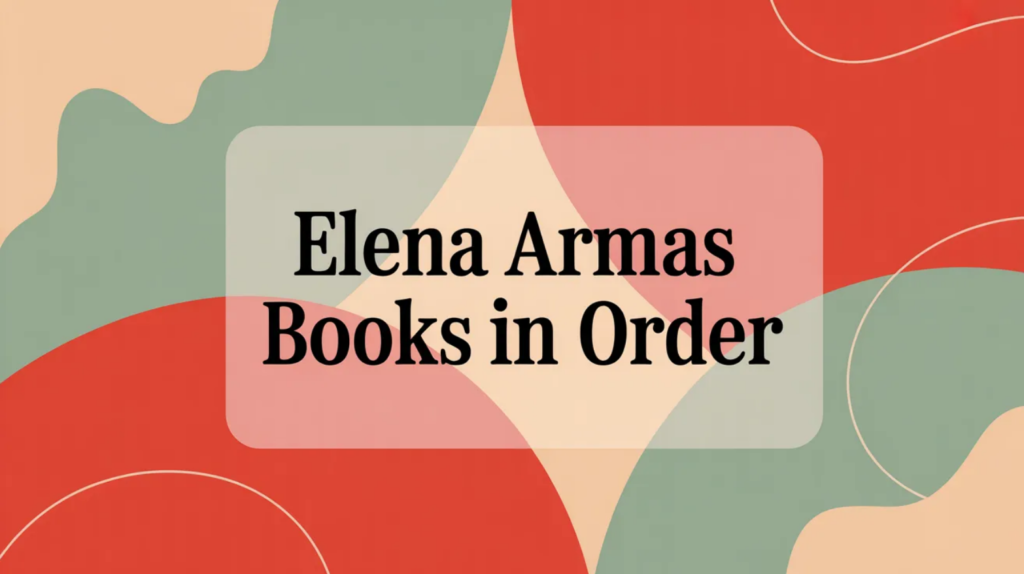 Elena Armas Books in Order (Updated March 25, 2026)