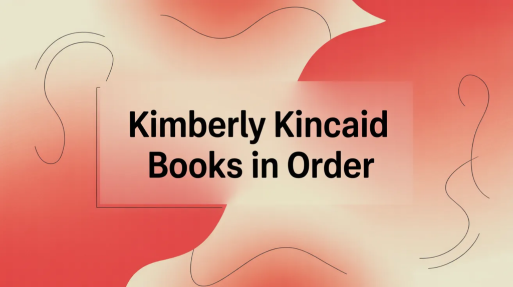 Kimberly Kincaid Books in Order (Updated March 27, 2026)
