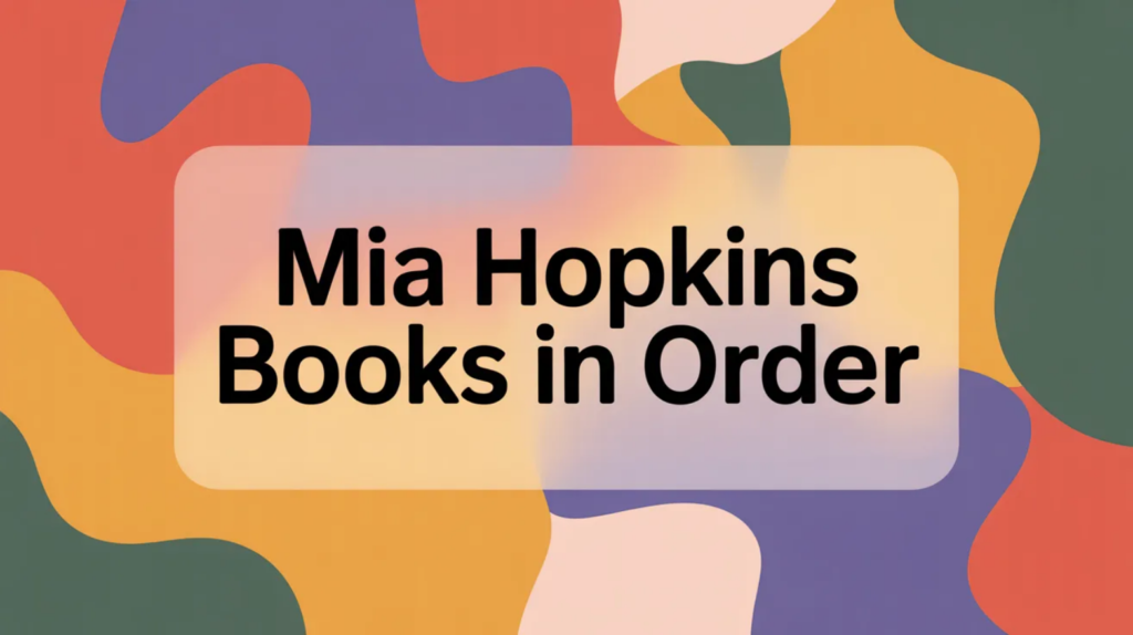 Mia Hopkins Books in Order (Updated March 5, 2026)