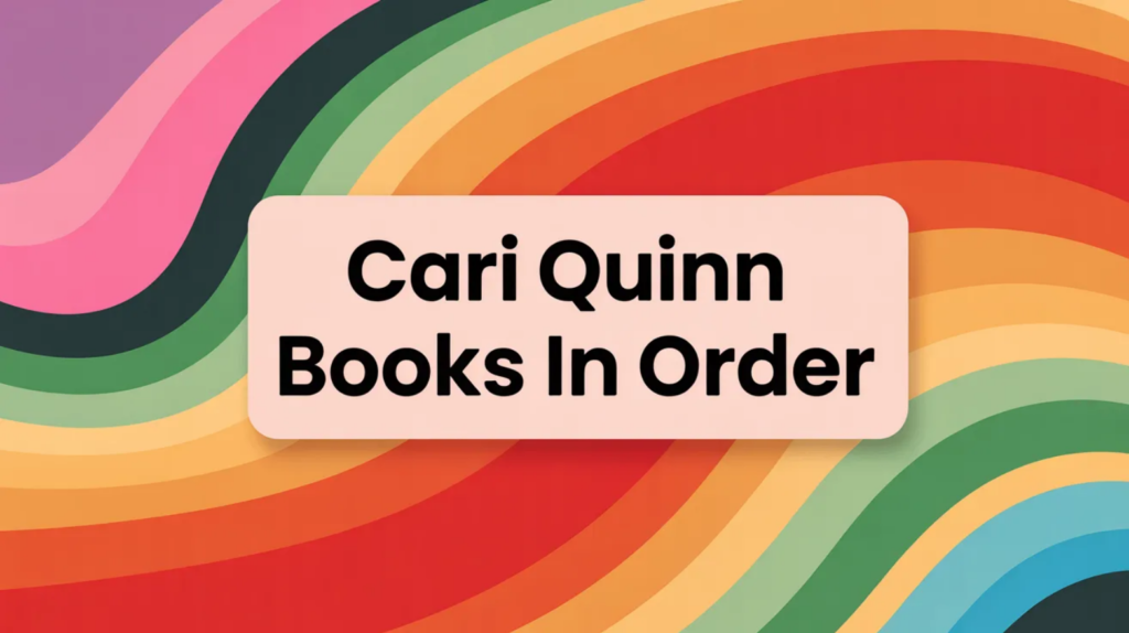 Cari Quinn Books in Order (Updated March 27, 2026)