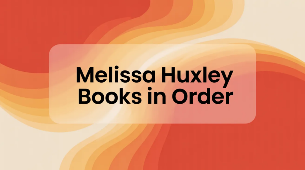 Melissa Huxley Books in Order (2026)