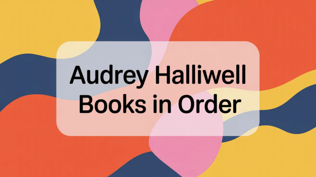 Audrey Halliwell Books in Order (Updated March 30, 2026)