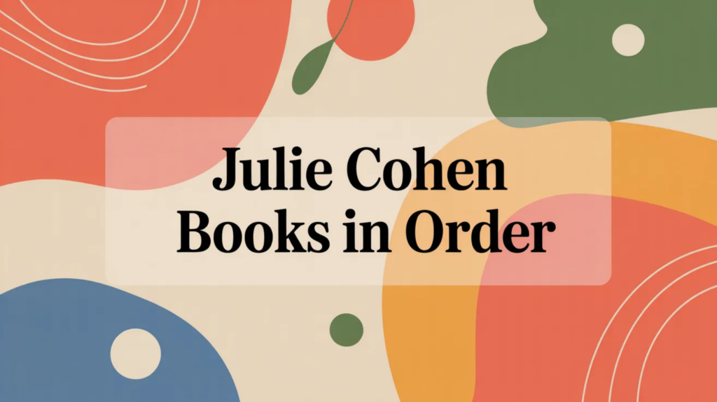 Julie Cohen Books in Order (Updated March 5, 2026)