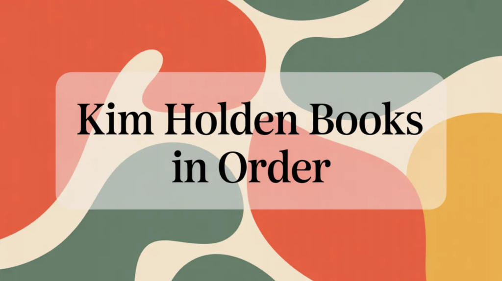 Kim Holden Books in Order (Updated March 30, 2026)