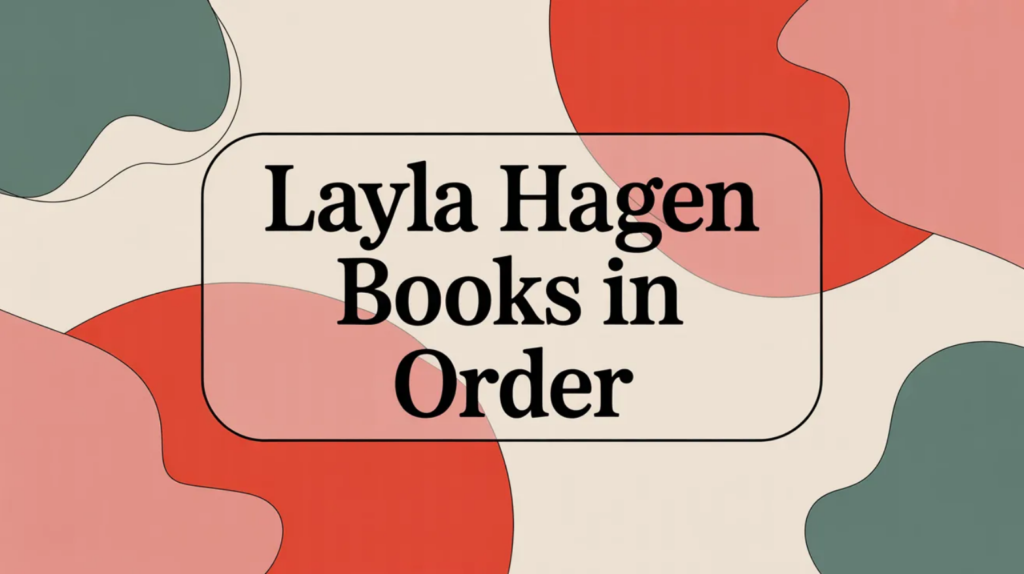 Layla Hagen Books in Order (Updated March 30, 2026)