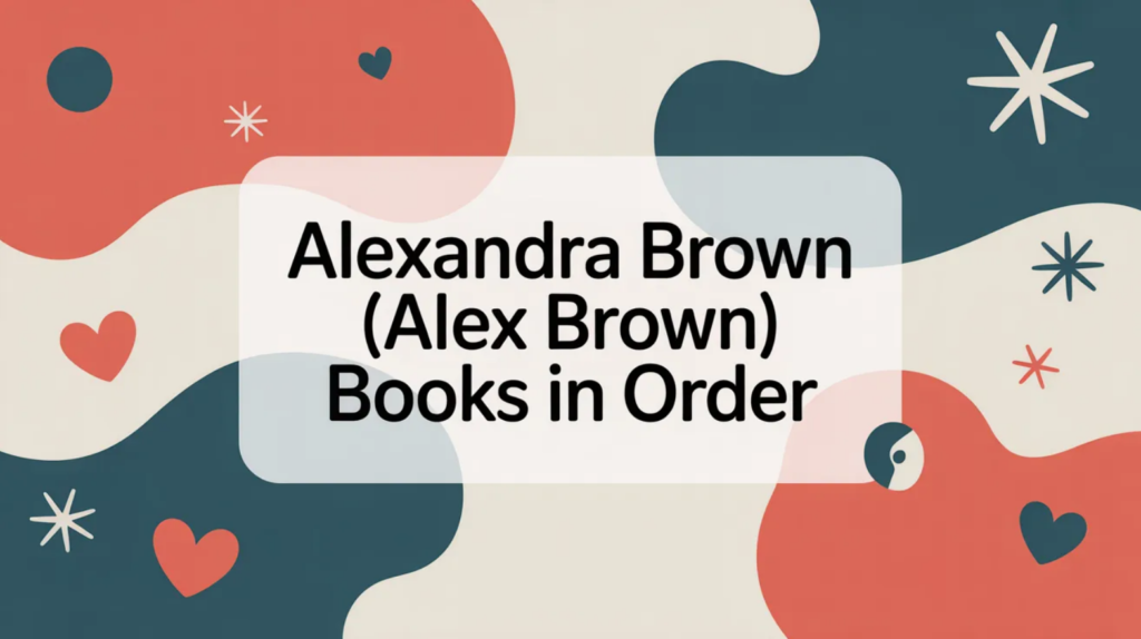 Alexandra Brown (Alex Brown) Books in Order (Updated March 5, 2026)
