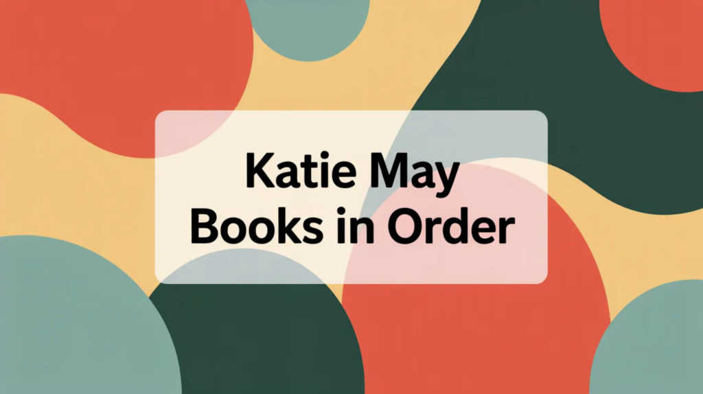 Katie May Books in Order (Updated March 30, 2026)