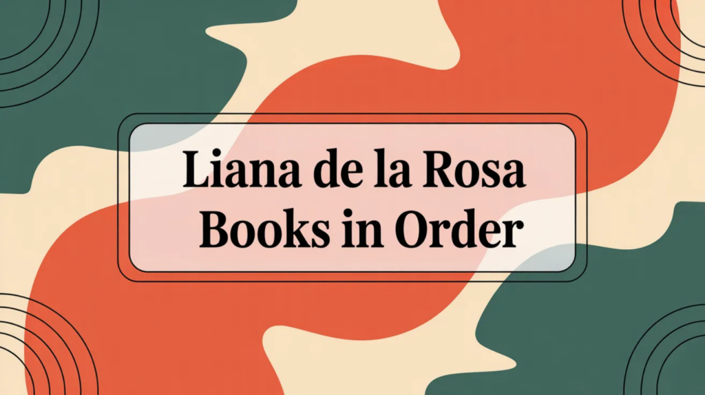 Liana De la Rosa Books in Order (Updated March 30, 2026)
