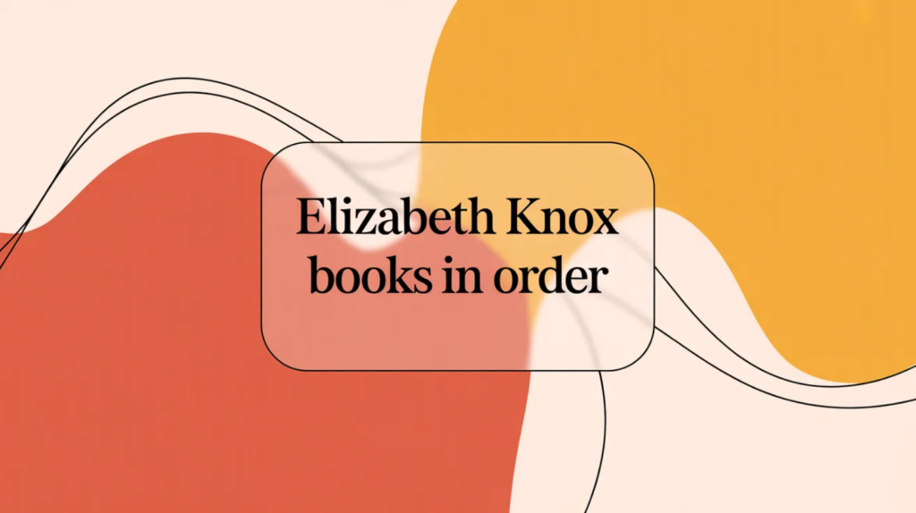 Elizabeth Knox Books in Order (Updated March 30, 2026)