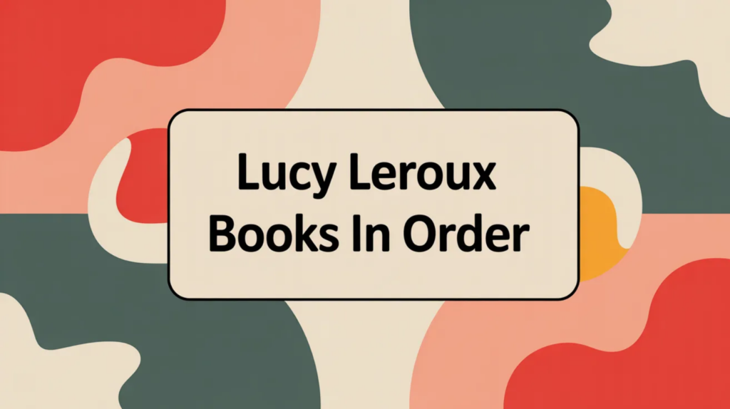 Lucy Leroux Books in Order (Updated March 30, 2026)