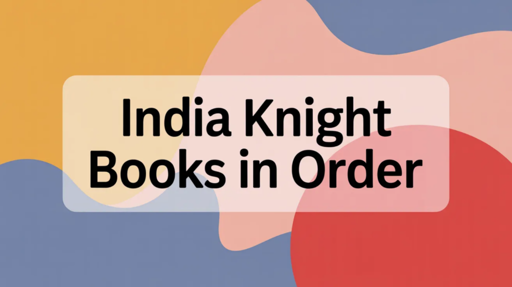 India Knight Books in Order (Updated March 5, 2026)