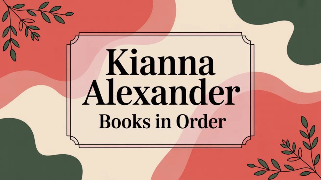 Kianna Alexander Books in Order (Updated March 5, 2026)