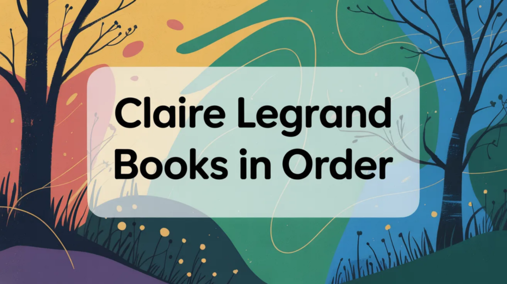 Claire Legrand Books in Order (Updated March 7, 2026)