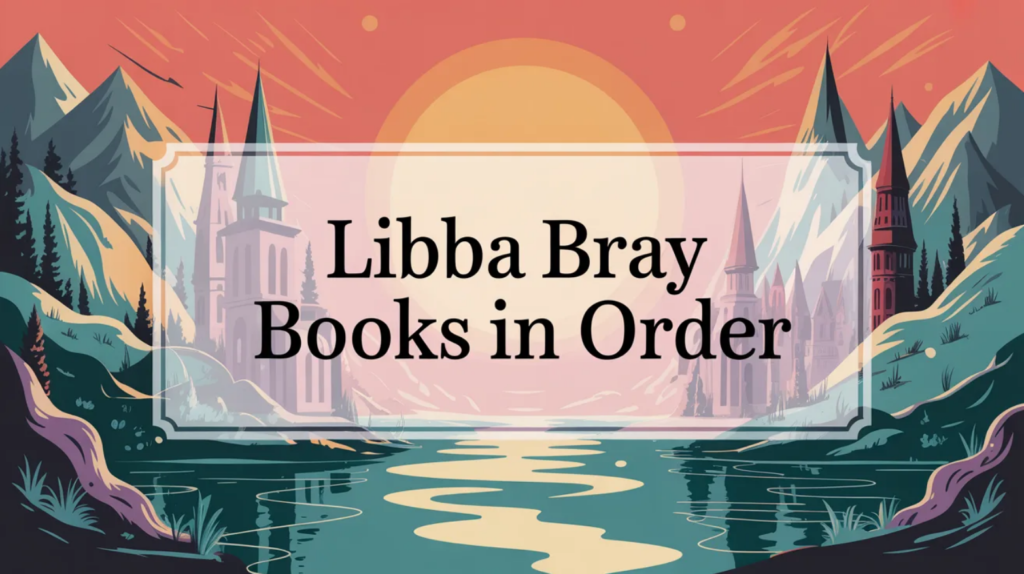 Libba Bray Books in Order (Updated March 7, 2026)