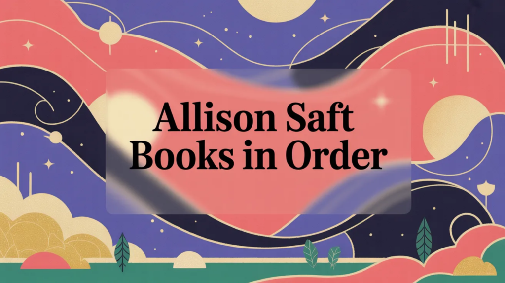 Allison Saft Books in Order (Updated March 7, 2026)