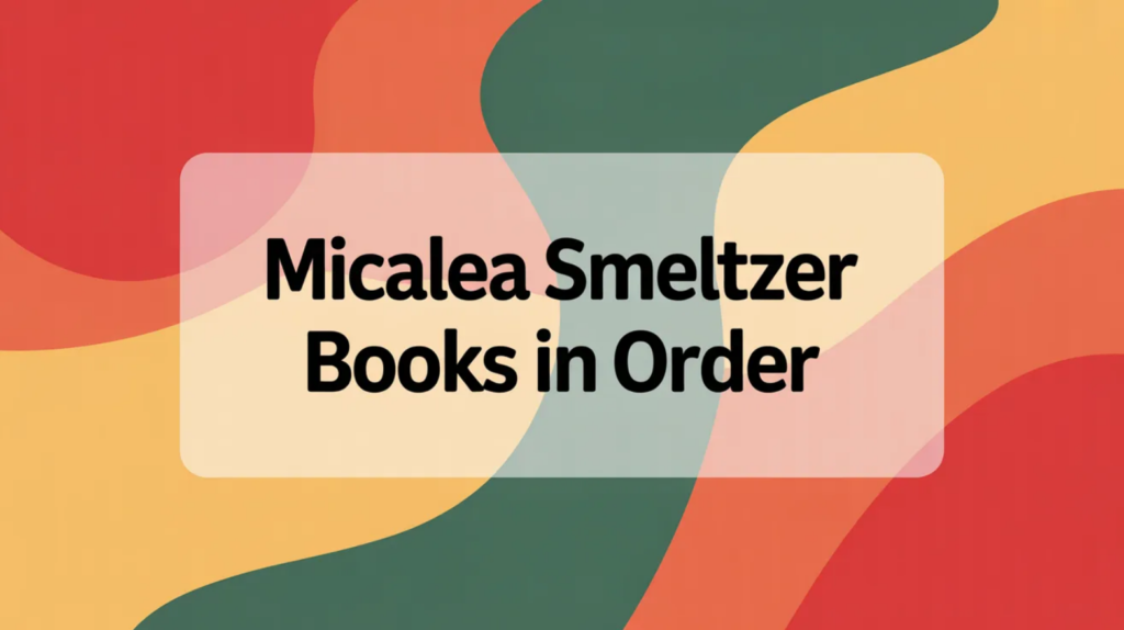 Micalea Smeltzer Books in Order (Updated April 10, 2026)