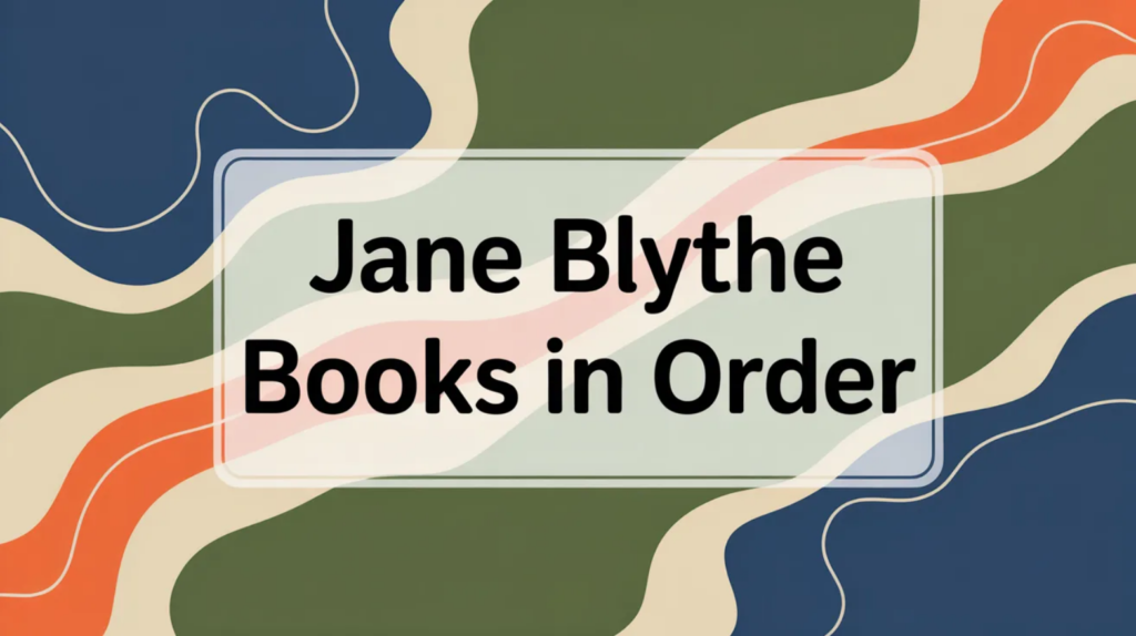 Jane Blythe Books in Order (Updated April 16, 2026)