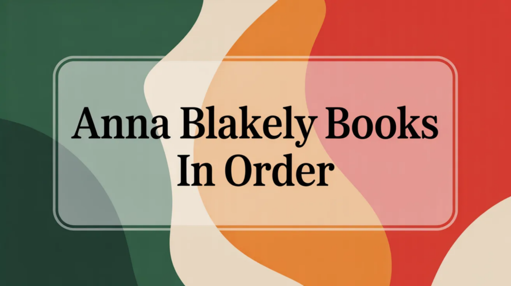 Anna Blakely Books in Order (Updated April 16, 2026)