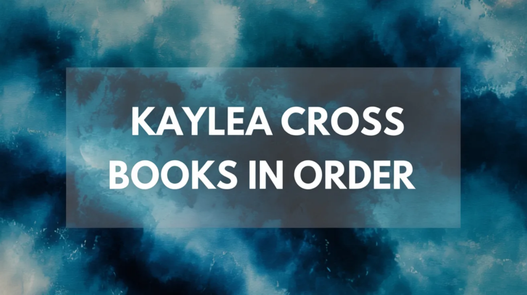 Kaylea Cross Books in Order (Updated April 16, 2026)
