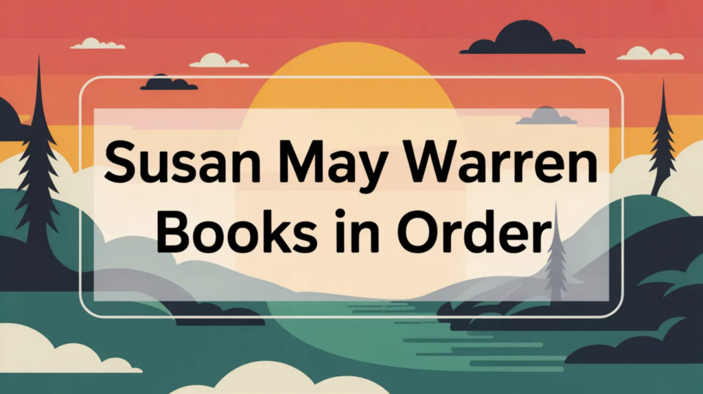 Susan May Warren Books in Order (Updated April 16, 2026)