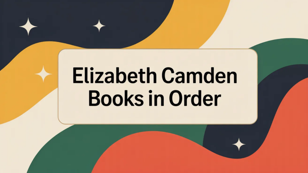 Elizabeth Camden Books in Order (Updated April 16, 2026)