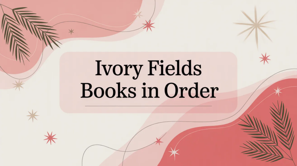 Ivory Fields Books in Order (Updated April 2, 2026)