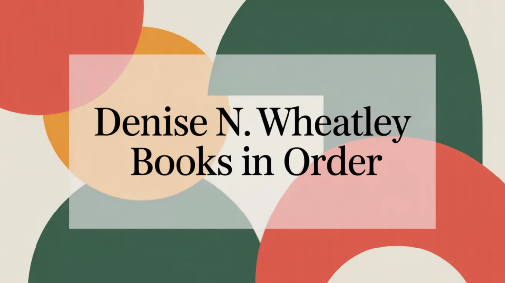 Denise N. Wheatley Books in Order (Updated April 6, 2026)