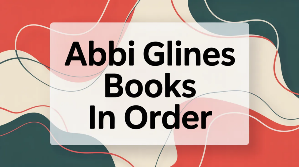 Abbi Glines Books in Order (Updated April 10, 2026)