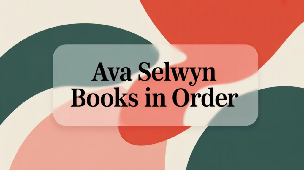Ava Selwyn Books in Order (Updated April 10, 2026)