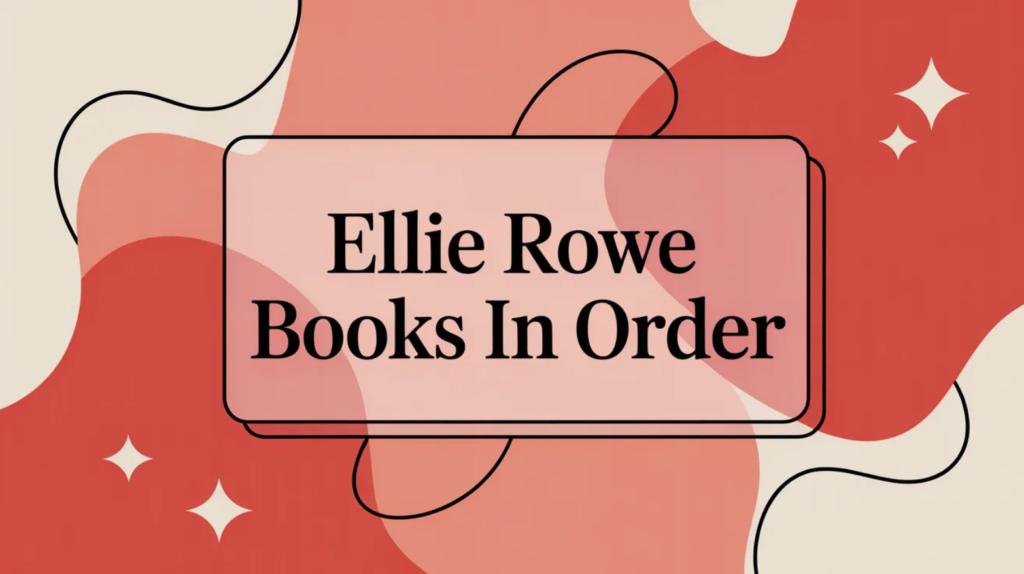 Ellie Rowe Books in Order (Updated April 10, 2026)